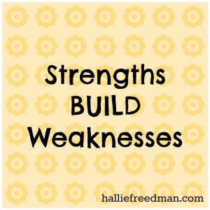 strengths build weaknesses